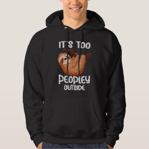 It's too peopley outside for Introverted Introvert Hoodie