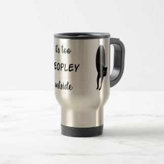 It's Too Peopley Outside, Funny Cat, Cute Cat Gift Travel Mug