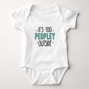 It's Too Peopley Outside Introvert Baby Bodysuit