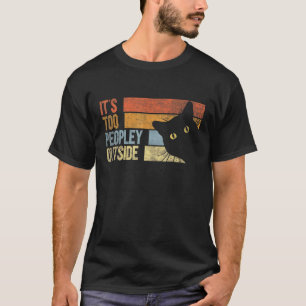 It's Too Peopley Outside Introvert Cat Cats T-Shirt
