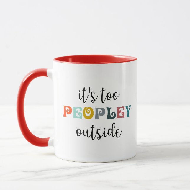 It's Too Peopley Outside Introvert Coffee - Gift  Mug (Left)