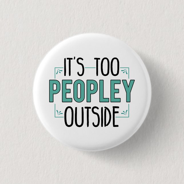 It's Too Peopley Outside Introvert Pandemic Year 1 Inch Round Button (Front)