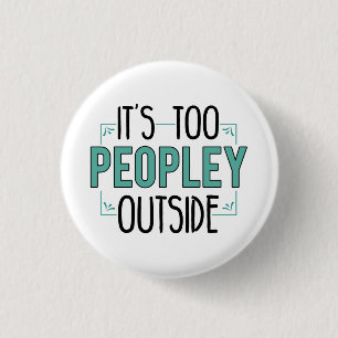 It's Too Peopley Outside Introvert Pandemic Year 1 Inch Round Button