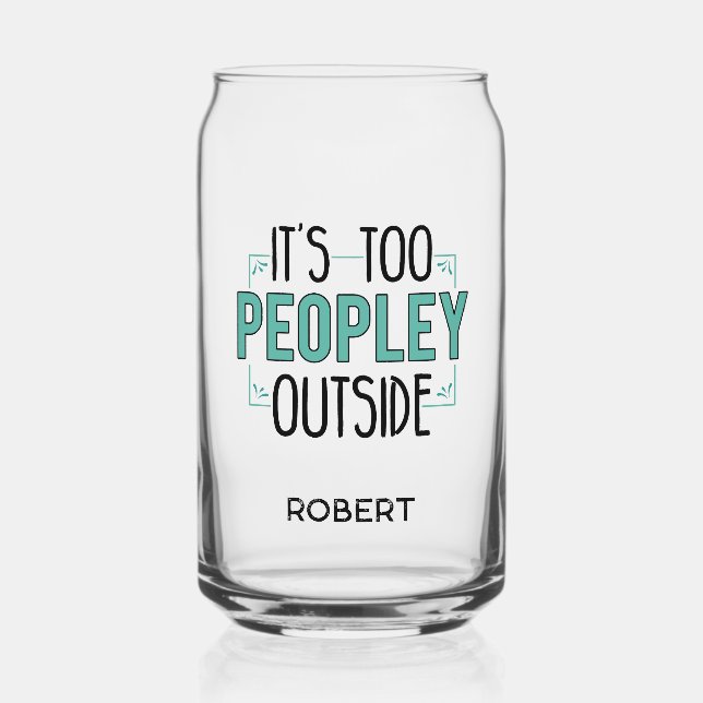 It's Too Peopley Outside Introvert Personalized Can Glass (Front)