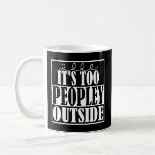 It's Too Peopley Outside Introverts Mug