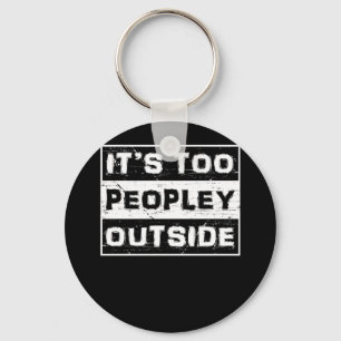 It's Too Peopley Outside Keychain