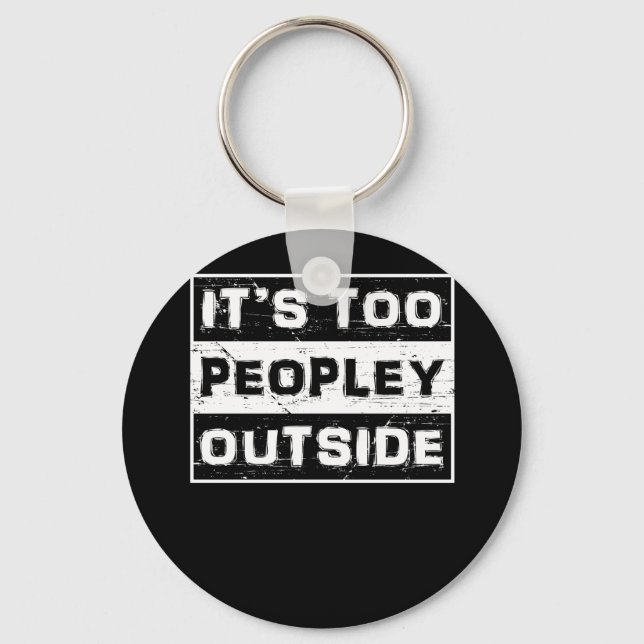 It's Too Peopley Outside Keychain (Front)
