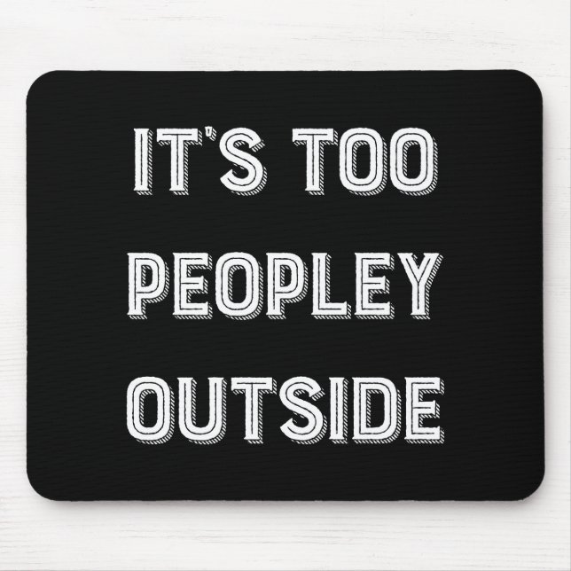 It's Too Peopley Outside. Mouse Pad (Front)