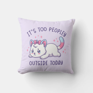 It's Too Peopley Outside Today - Kawaii Sad Cat Throw Pillow