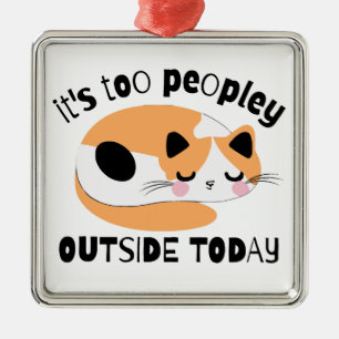 It's too peopley outside today metal ornament