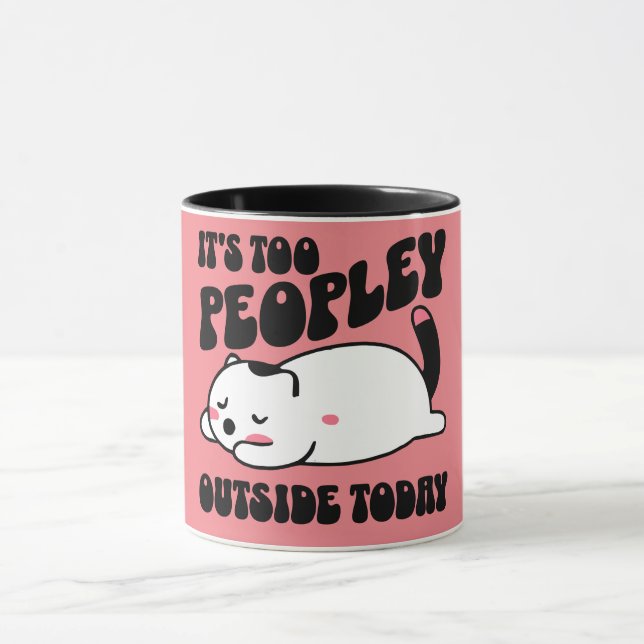 It's too peopley outside today mug (Center)