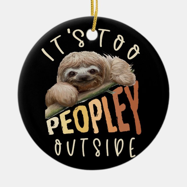 Its Too Peopley Outsides for Introverts Sloth Ceramic Ornament (Front)