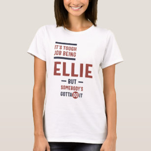 It's Tough Job Being Ellie T-Shirt