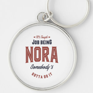 It's Tough Job Being Nora Keychain