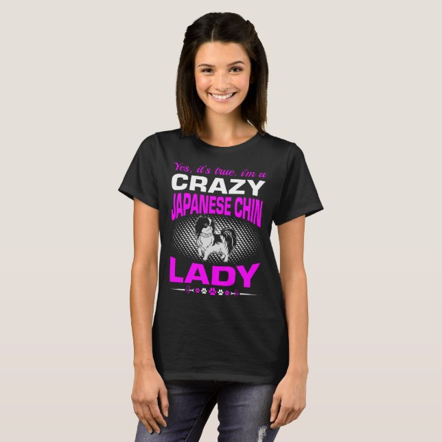 Its True I Am A Crazy Japanese Chin Dog Lady Shirt (Front Full)