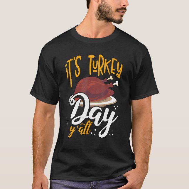 Its Turkey Day Y All Thanksgiving Dinner 1 T-Shirt (Front)