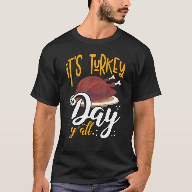 Its Turkey Day Y All Thanksgiving Dinner 1 T-Shirt (Front)