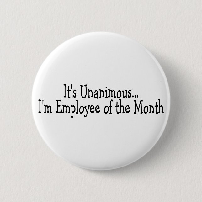 Its Unanimous Im Employee Of The Month 2 Inch Round Button (Front)