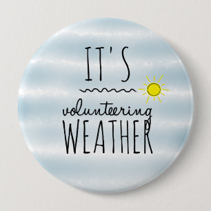 It's volunteering weather 4 inch round button