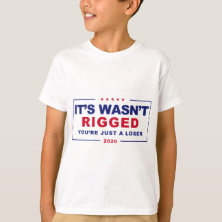 It's wasn't rigged you're just a loser T-Shirt