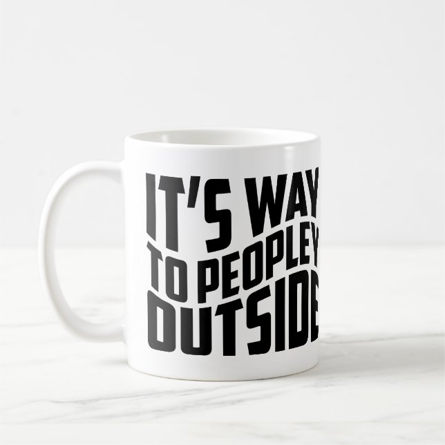 It's Way Too Peopley Outside Funny Introvert Coffee Mug (Left)