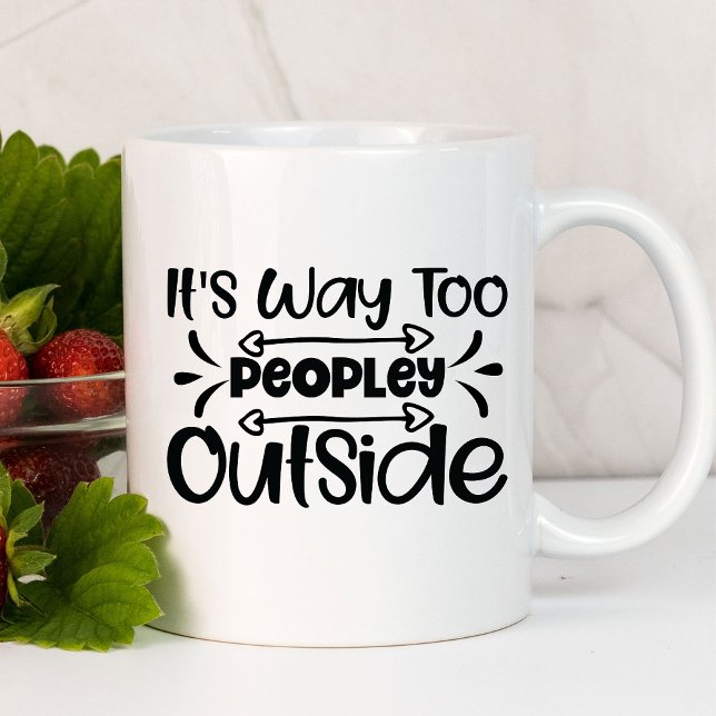 It's Way Too Peopley Outside Funny | Sarcastic Mug (Creator Uploaded)