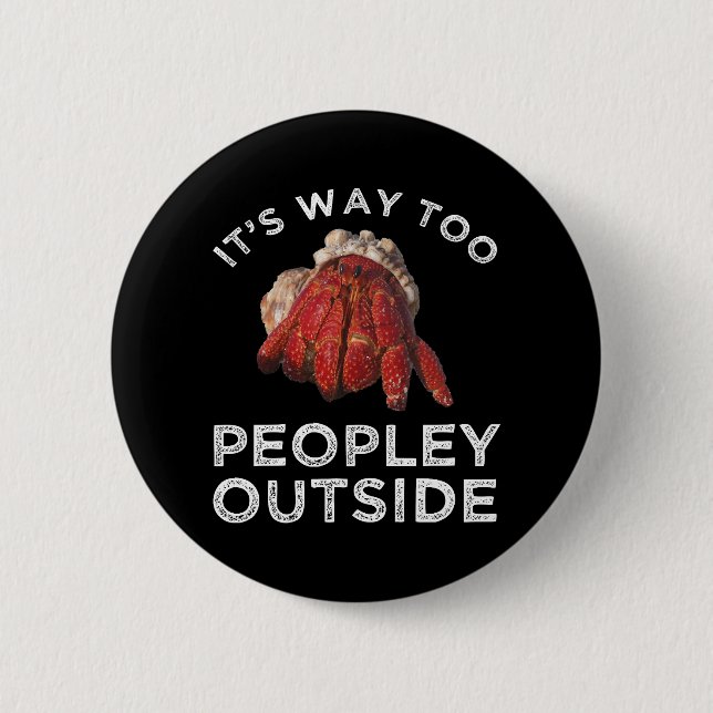 It's Way Too Peopley Outside Hermit Crab 2 Inch Round Button (Front)