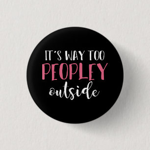 Its Way Too Peopley Outside Quiet People Introvert 1 Inch Round Button