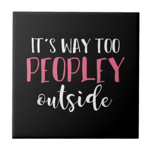 Its Way Too Peopley Outside Quiet People Introvert Tile
