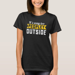 Its Way Too Peopley Outside Sarcastic Saying Intr T-Shirt