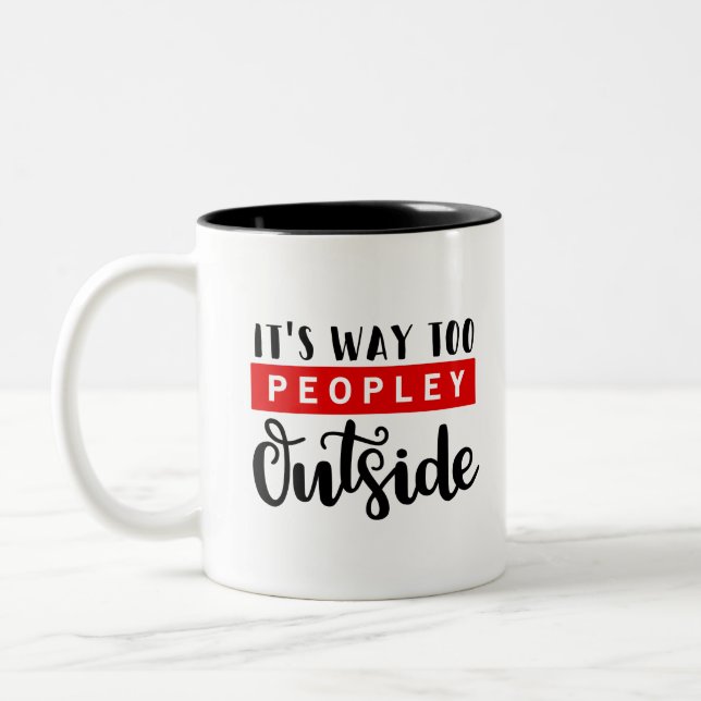 It's Way Too Peopley Outside Two-Tone Coffee Mug (Left)