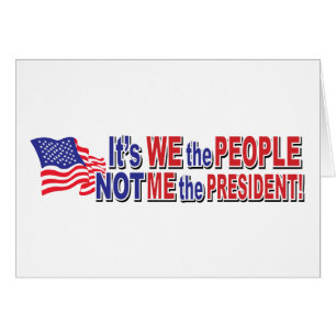 Its We the People, Not ME the President
