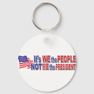 Its We the People, Not ME the President Keychain