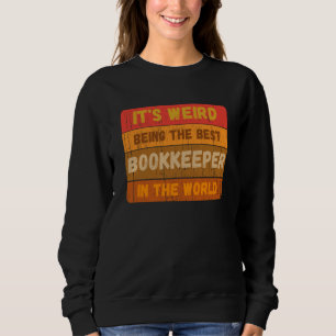 It's Weird Being The Best BOOKKEEPER In The World Sweatshirt