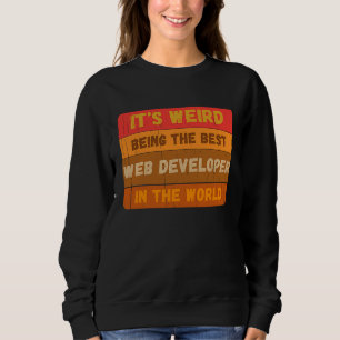 It's Weird Being The Best WEB DEVELOPER In The Wor Sweatshirt