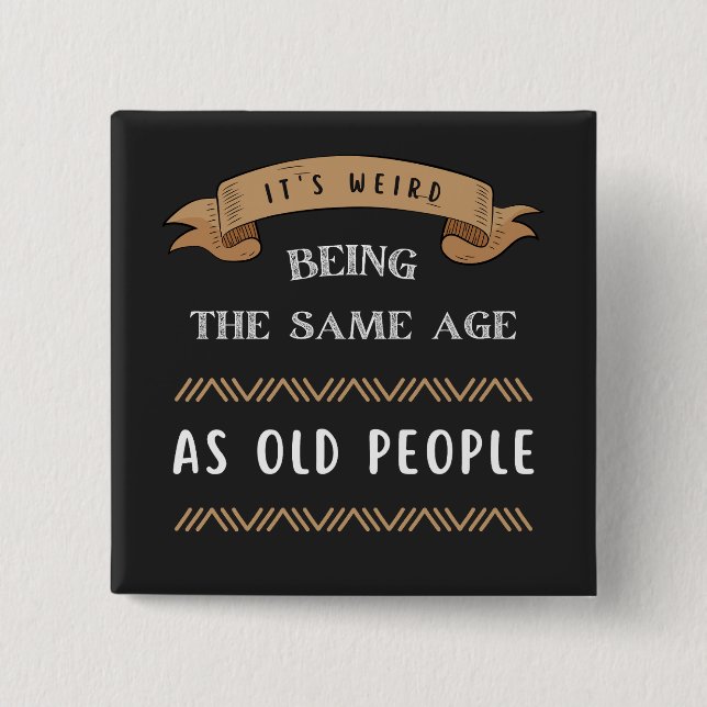 It's Weird Being The Same Age As Old People  2 Inch Square Button (Front)