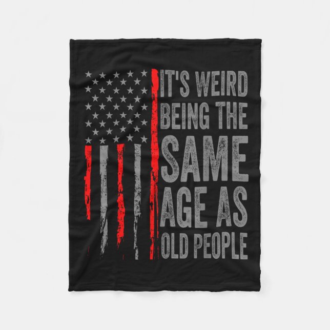 Its Weird Being The Same Age As Old People America Fleece Blanket (Front)