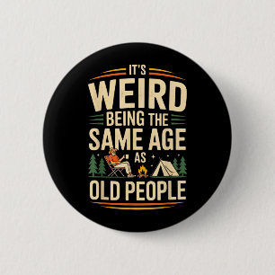 Its Weird Being The Same Age As Old People Camping 2 Inch Round Button