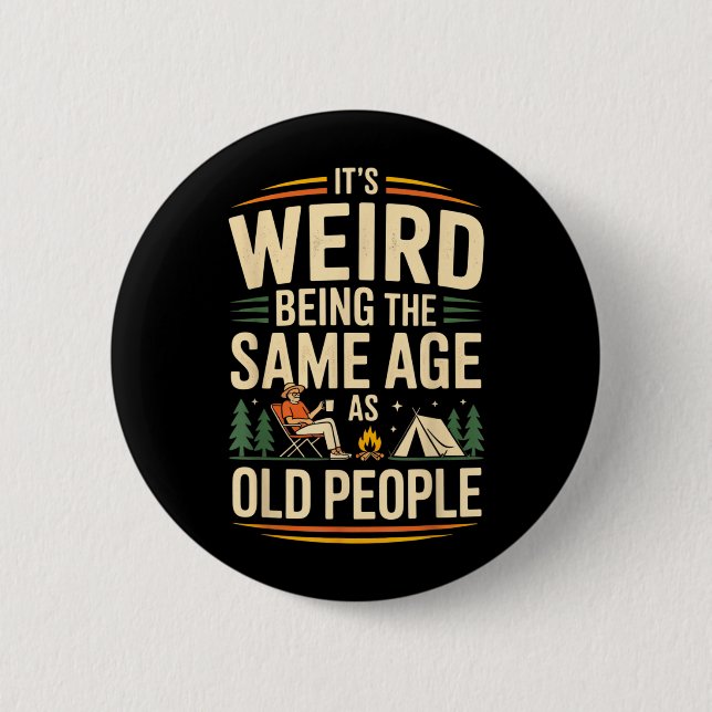 Its Weird Being The Same Age As Old People Camping 2 Inch Round Button (Front)