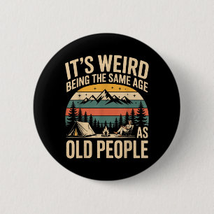 Its Weird Being The Same Age As Old People Camping 2 Inch Round Button