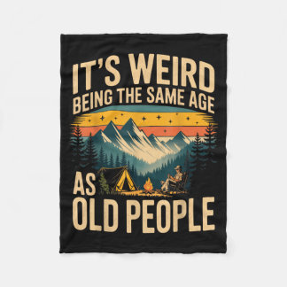 Its Weird Being The Same Age As Old People Camping Fleece Blanket