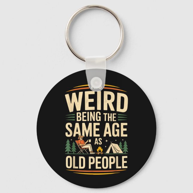 Its Weird Being The Same Age As Old People Camping Keychain (Front)