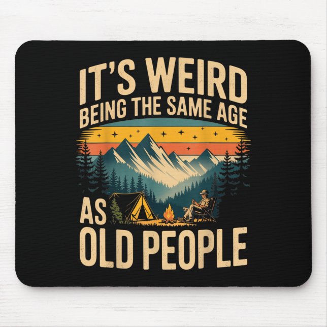 Its Weird Being The Same Age As Old People Camping Mouse Pad (Front)