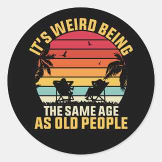 it's weird being the same age as old people classic round sticker