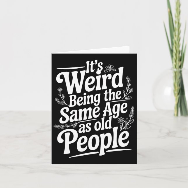 It's Weird Being The Same Age As Old People Father Card (Front)