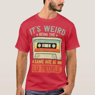 Its Weird Being The Same Age As Old People Funny V T-Shirt