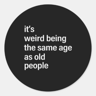 It's Weird Being The Same Age As Old People Husban Classic Round Sticker
