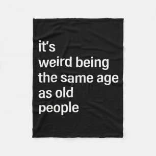 It's Weird Being The Same Age As Old People Husban Fleece Blanket