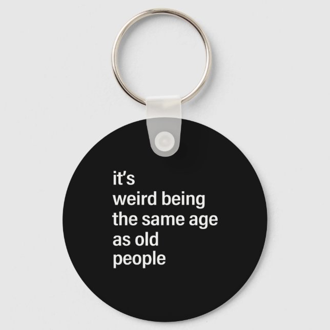 It's Weird Being The Same Age As Old People Husban Keychain (Front)