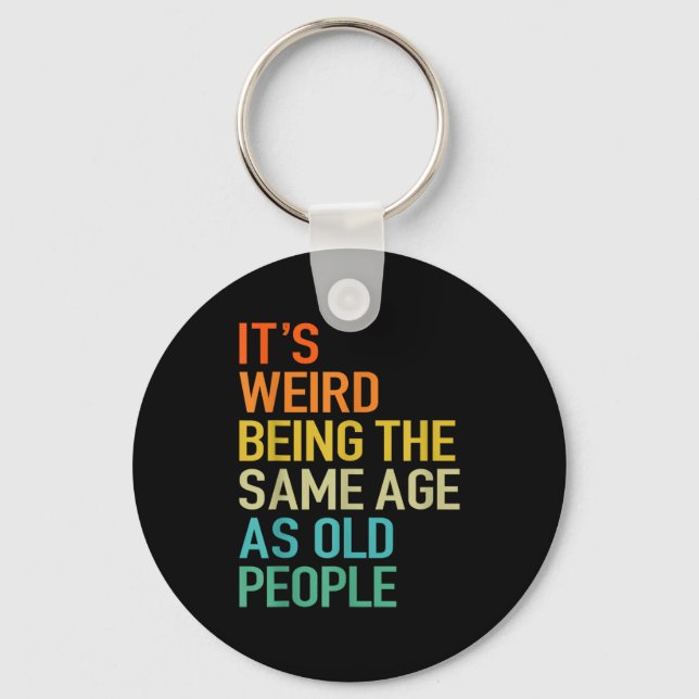 It's Weird Being The Same Age As Old People Husban Keychain (Front)